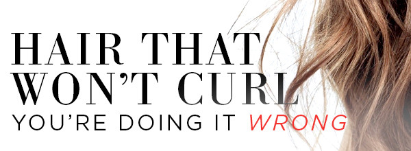 Does Your Hair Refuse To Curl You May Be Doing It Wrong E News
